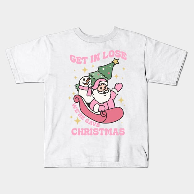 Get in lose we're save christmas Kids T-Shirt by dadan_pm